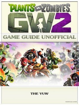 cover image of Plants Vs Zombies Garden Warfare 2 Game Guide Unofficial